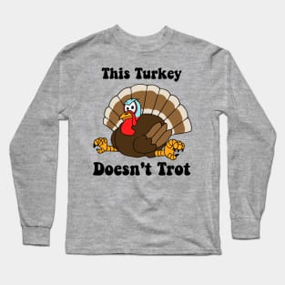 This Turkey Doesn't Trot Long Sleeve T-Shirt